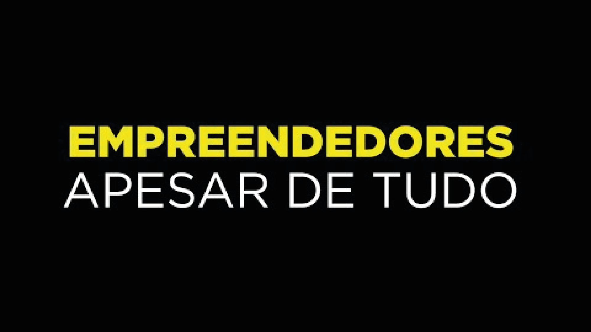 Teaser: empreendedores Apesar de Tudo